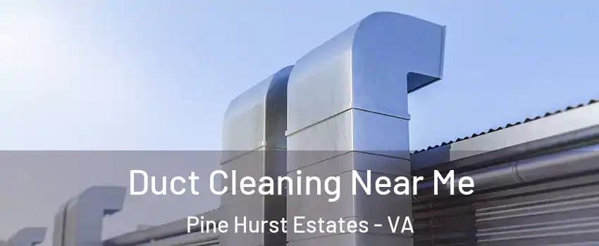 Duct Cleaning Near Me Pine Hurst Estates - VA