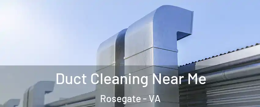 Duct Cleaning Near Me Rosegate - VA