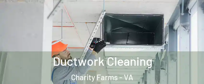 Ductwork Cleaning Charity Farms - VA