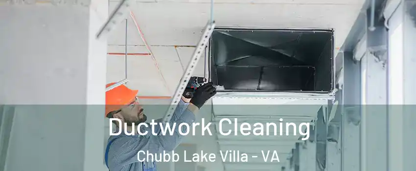 Ductwork Cleaning Chubb Lake Villa - VA