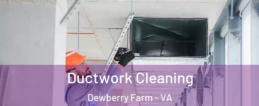 Ductwork Cleaning Dewberry Farm - VA