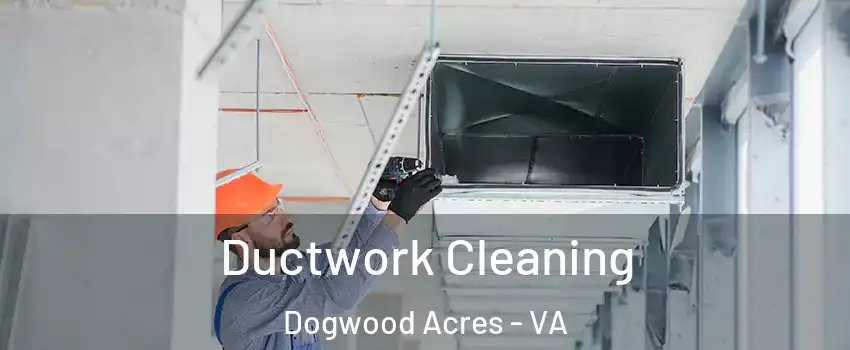 Ductwork Cleaning Dogwood Acres - VA