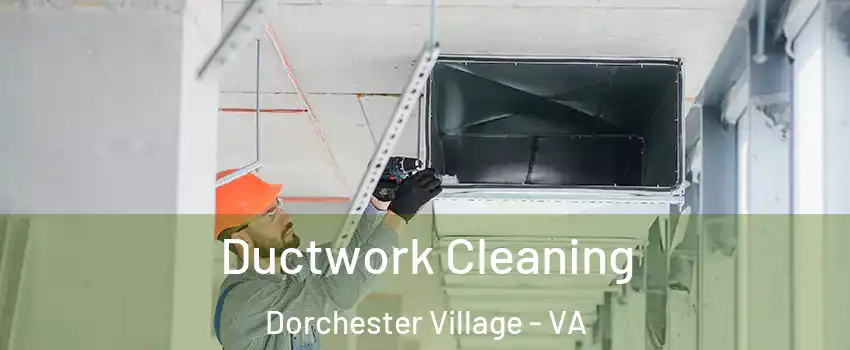 Ductwork Cleaning Dorchester Village - VA