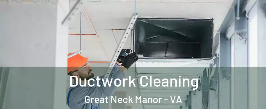 Ductwork Cleaning Great Neck Manor - VA