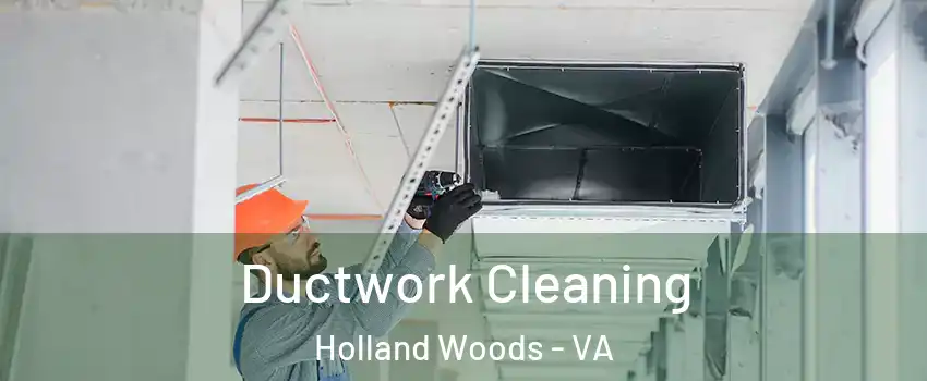 Ductwork Cleaning Holland Woods - VA