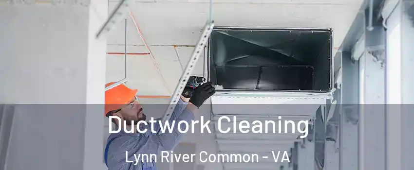 Ductwork Cleaning Lynn River Common - VA