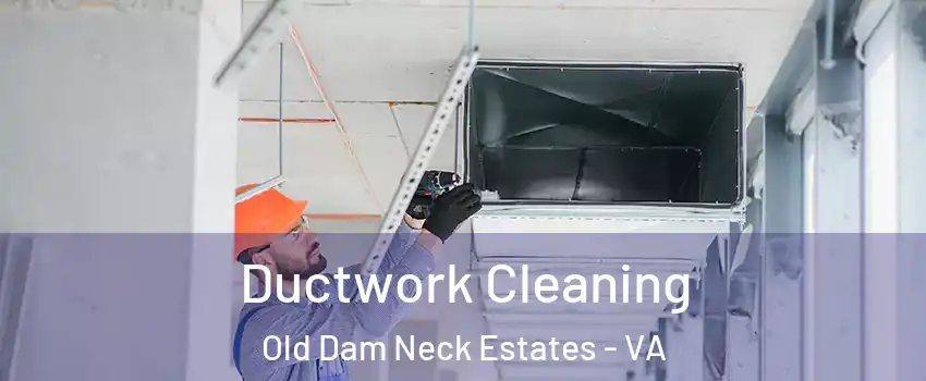 Ductwork Cleaning Old Dam Neck Estates - VA
