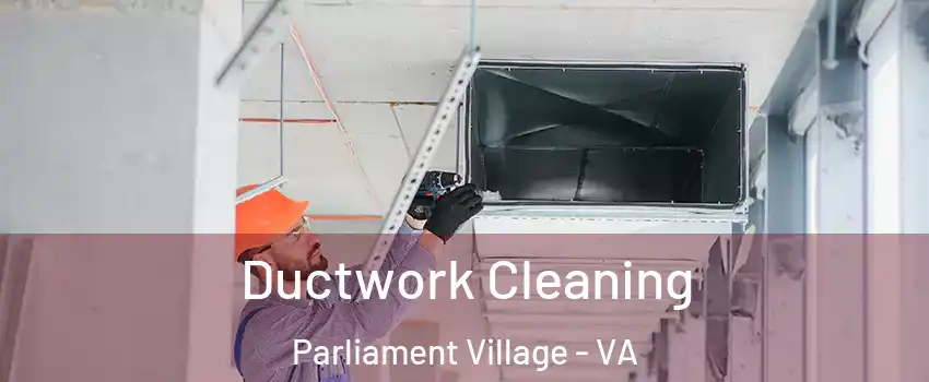 Ductwork Cleaning Parliament Village - VA