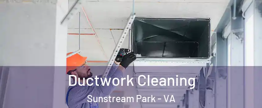 Ductwork Cleaning Sunstream Park - VA