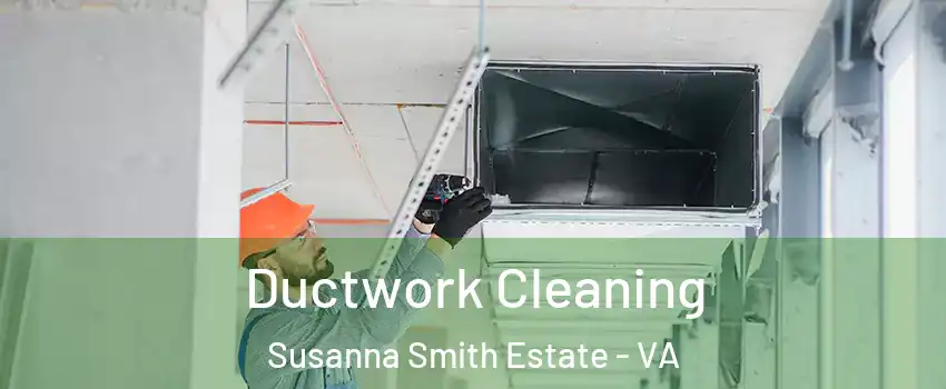 Ductwork Cleaning Susanna Smith Estate - VA