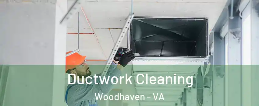 Ductwork Cleaning Woodhaven - VA