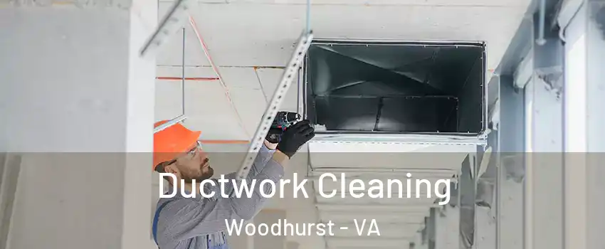 Ductwork Cleaning Woodhurst - VA