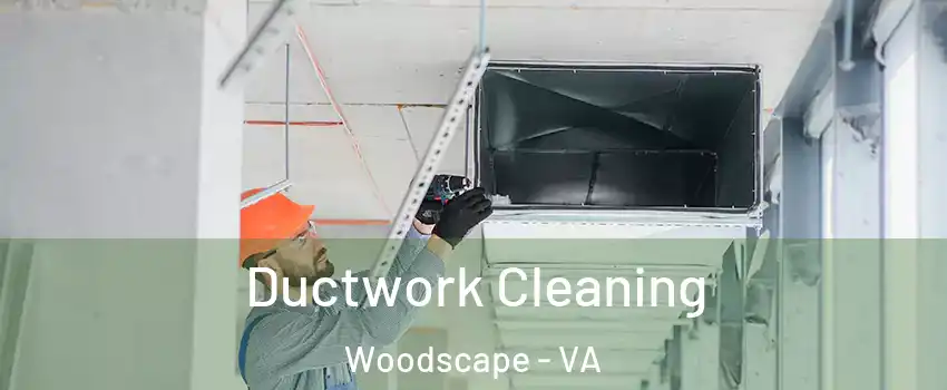 Ductwork Cleaning Woodscape - VA