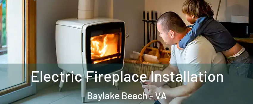 Electric Fireplace Installation Baylake Beach - VA