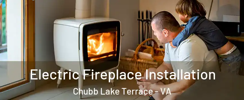 Electric Fireplace Installation Chubb Lake Terrace - VA