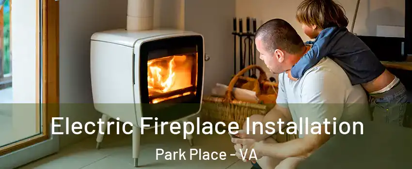 Electric Fireplace Installation Park Place - VA