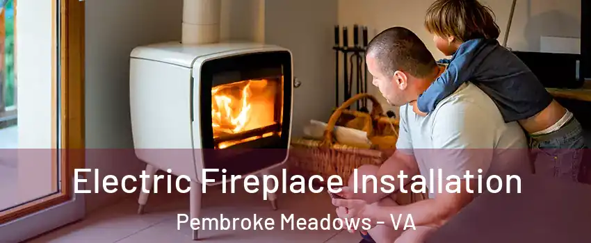 Electric Fireplace Installation Pembroke Meadows - VA