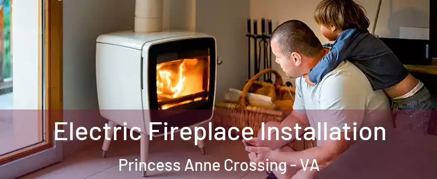 Electric Fireplace Installation Princess Anne Crossing - VA