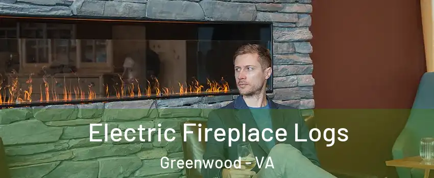 Electric Fireplace Logs Greenwood - VA