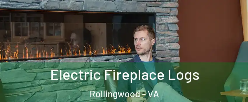 Electric Fireplace Logs Rollingwood - VA