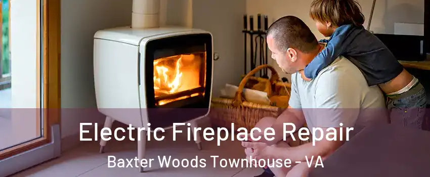 Electric Fireplace Repair Baxter Woods Townhouse - VA