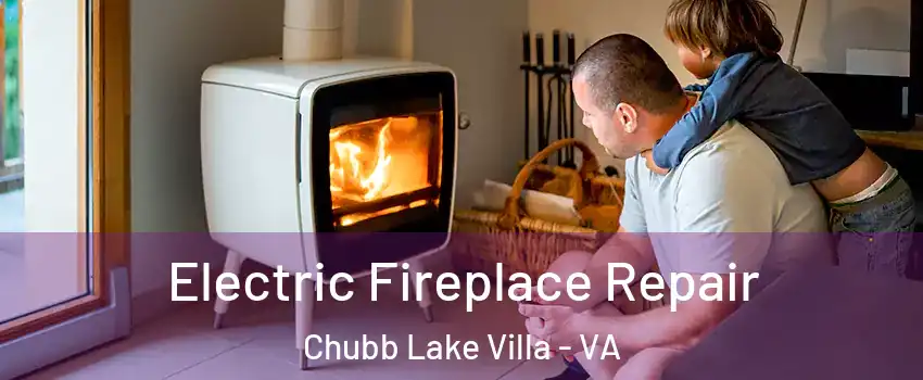 Electric Fireplace Repair Chubb Lake Villa - VA