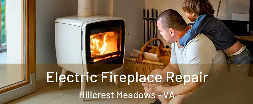 Electric Fireplace Repair Hillcrest Meadows - VA