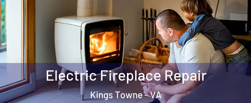 Electric Fireplace Repair Kings Towne - VA