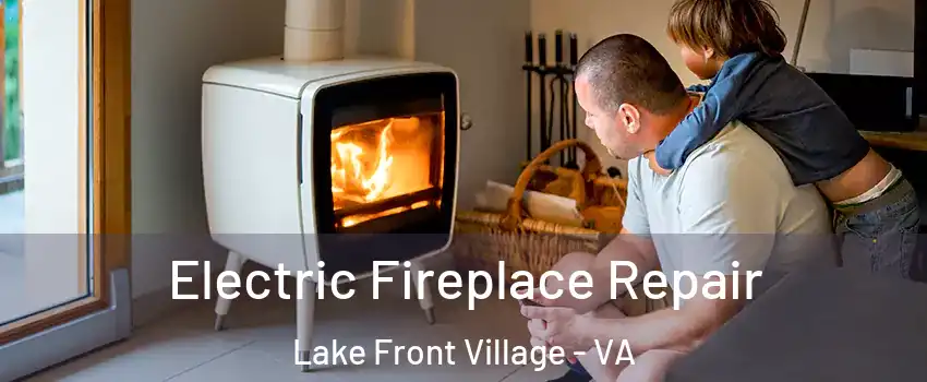 Electric Fireplace Repair Lake Front Village - VA