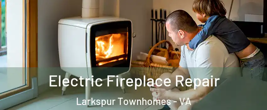 Electric Fireplace Repair Larkspur Townhomes - VA