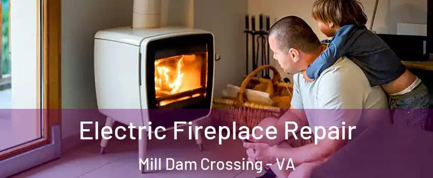 Electric Fireplace Repair Mill Dam Crossing - VA