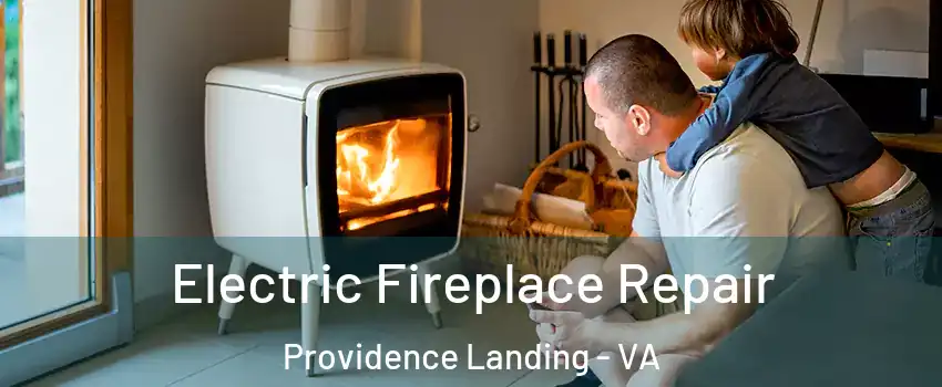 Electric Fireplace Repair Providence Landing - VA