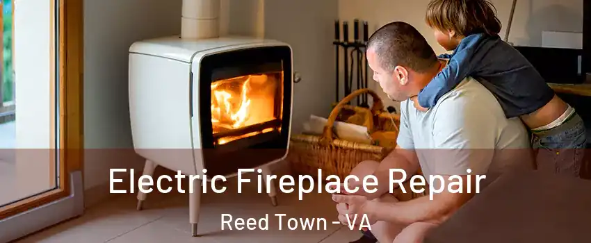 Electric Fireplace Repair Reed Town - VA