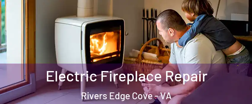 Electric Fireplace Repair Rivers Edge Cove - VA