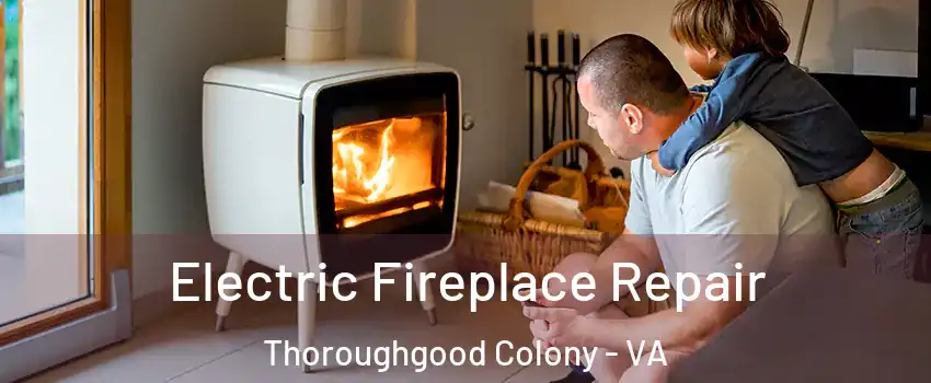 Electric Fireplace Repair Thoroughgood Colony - VA