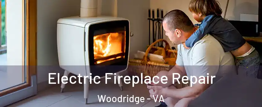 Electric Fireplace Repair Woodridge - VA