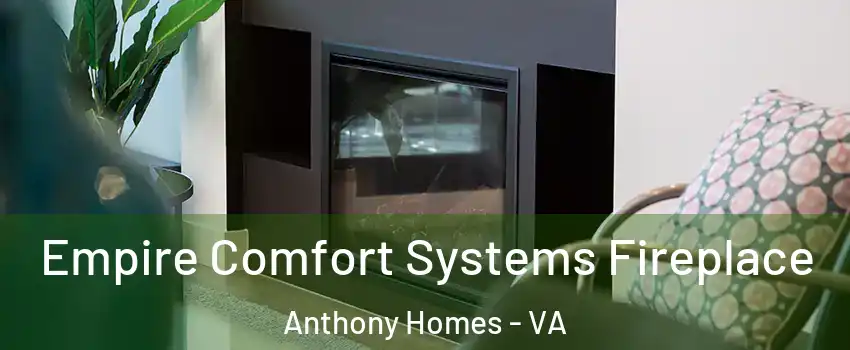 Empire Comfort Systems Fireplace Anthony Homes - VA