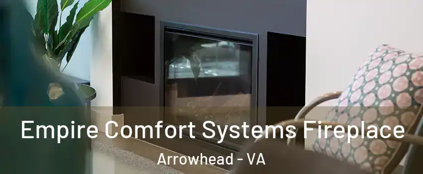Empire Comfort Systems Fireplace Arrowhead - VA