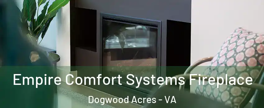 Empire Comfort Systems Fireplace Dogwood Acres - VA