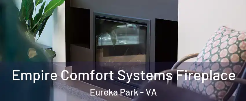 Empire Comfort Systems Fireplace Eureka Park - VA
