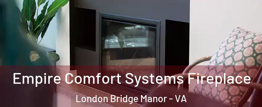Empire Comfort Systems Fireplace London Bridge Manor - VA