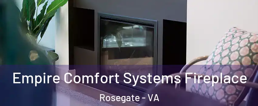 Empire Comfort Systems Fireplace Rosegate - VA