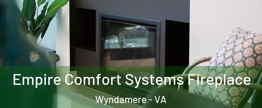 Empire Comfort Systems Fireplace Wyndamere - VA