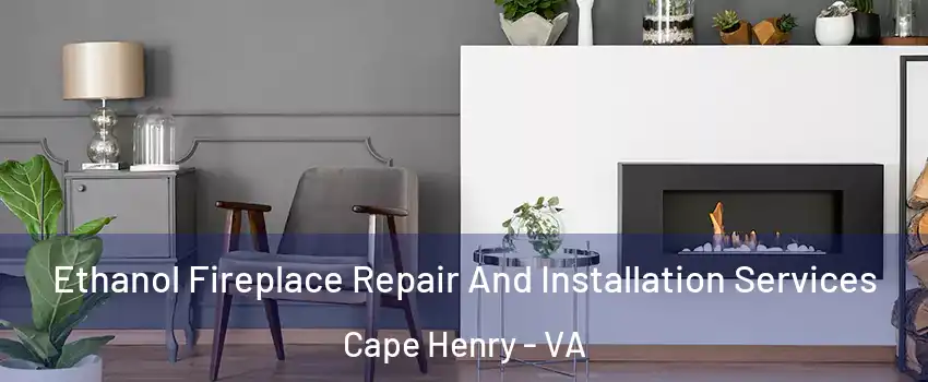 Ethanol Fireplace Repair And Installation Services Cape Henry - VA