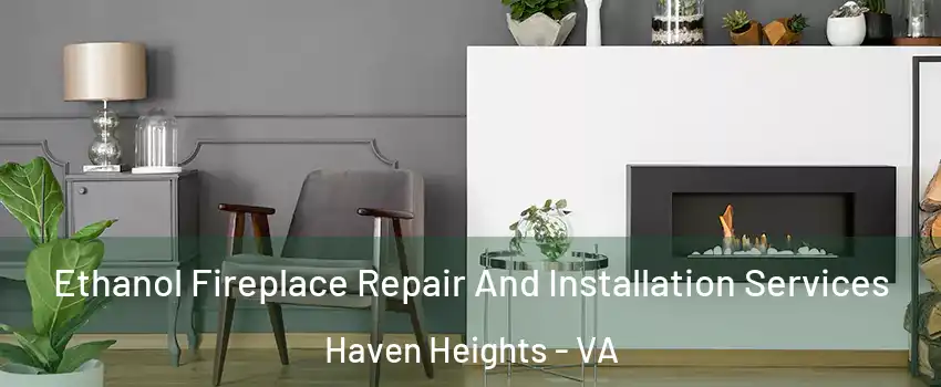 Ethanol Fireplace Repair And Installation Services Haven Heights - VA