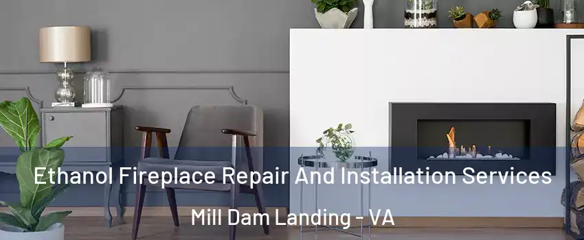 Ethanol Fireplace Repair And Installation Services Mill Dam Landing - VA
