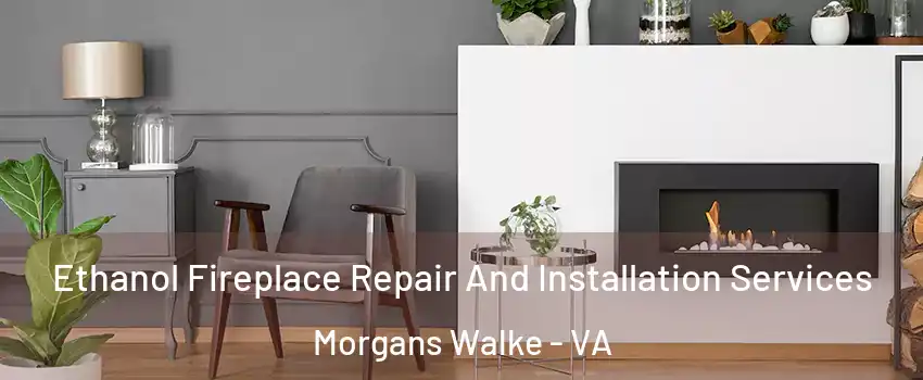 Ethanol Fireplace Repair And Installation Services Morgans Walke - VA