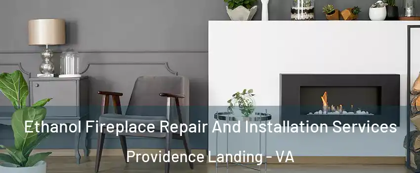 Ethanol Fireplace Repair And Installation Services Providence Landing - VA