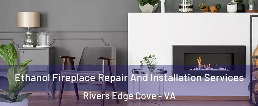 Ethanol Fireplace Repair And Installation Services Rivers Edge Cove - VA
