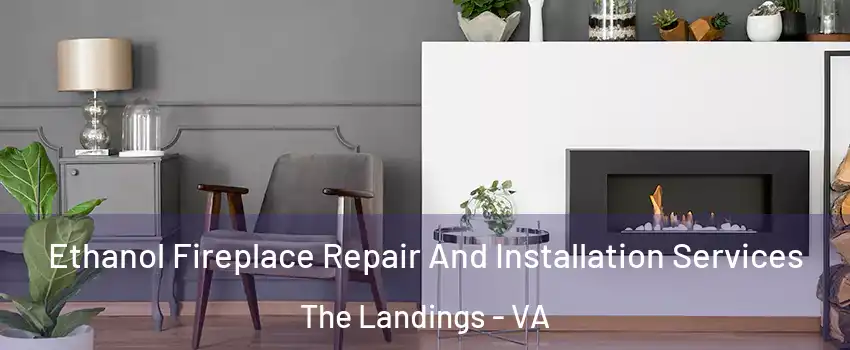 Ethanol Fireplace Repair And Installation Services The Landings - VA